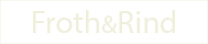 Froth&Rind